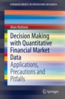 Image for Decision Making With Quantitative Financial Market Data: Applications, Precautions and Pitfalls
