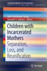 Image for Children With Incarcerated Mothers: Separation, Loss, and Reunification