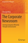 Image for The corporate newsroom  : steering companies efficiently through communication