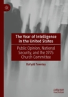 Image for The year of intelligence in the United States  : public opinion, national security, and the 1975 Church Committee