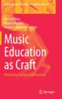 Image for Music Education as Craft : Reframing Theories and Practices