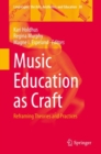 Image for Music Education as Craft: Reframing Theories and Practices