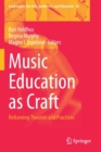 Image for Music education as craft  : reframing theories and practices