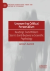 Image for Uncovering critical personalism  : readings from William Stern&#39;s contributions to scientific psychology