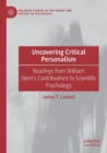 Image for Uncovering critical personalism  : readings from William Stern&#39;s contributions to scientific psychology