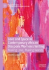 Image for Love and space in contemporary African diasporic women&#39;s writing: making love, making worlds