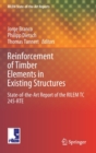 Image for Reinforcement of Timber Elements in Existing Structures : State-of-the-Art Report of the RILEM TC 245-RTE