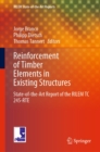 Image for Reinforcement of Timber Elements in Existing Structures: State-of-the-Art Report of the RILEM TC 245-RTE