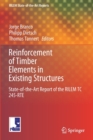 Image for Reinforcement of timber elements in existing structures  : state-of-the-art report of the RILEM TC 245-RTE