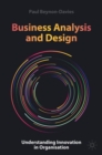 Image for Business analysis and design: understanding innovation in organisation
