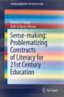 Image for Sense-making: Problematizing Constructs of Literacy for 21st Century Education