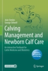 Image for Calving Management and Newborn Calf Care : An interactive Textbook for Cattle Medicine and Obstetrics