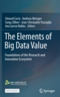 Image for The Elements of Big Data Value : Foundations of the Research and Innovation Ecosystem