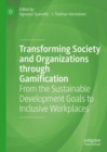 Image for Transforming society and organizations through gamification: from the sustainable development goals to inclusive workplaces