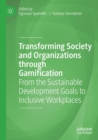 Image for Transforming society and organizations through gamification  : from the sustainable development goals to inclusive workplaces