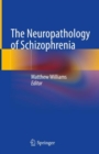 Image for The Neuropathology of Schizophrenia
