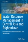 Image for Water Resource Management in Central Asia and Afghanistan : Current and Future Environmental and Water Issues