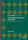 Image for Irish Anglican literature and drama: hybridity and discord