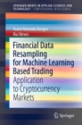 Image for Financial Data Resampling for Machine Learning Based Trading SpringerBriefs in Computational Intelligence: Application to Cryptocurrency Markets