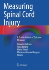 Image for Measuring spinal cord injury  : a practical guide of outcome measures