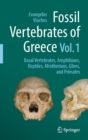 Image for Fossil Vertebrates of Greece Vol. 1 : Basal vertebrates, Amphibians, Reptiles, Afrotherians, Glires, and Primates