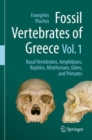 Image for Fossil vertebrates of GreeceVolume 1,: Basal vertebrates, amphibians, reptiles, afrotherians, glires, and primates