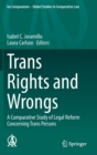 Image for Trans Rights and Wrongs : A Comparative Study of Legal Reform Concerning Trans Persons