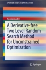 Image for A Derivative-free Two Level Random Search Method for Unconstrained Optimization
