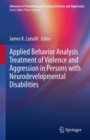 Image for Applied Behavior Analysis Treatment of Violence and Aggression in Persons With Neurodevelopmental Disabilities