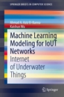 Image for Machine Learning Modeling for IoUT Networks: Internet of Underwater Things