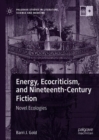 Image for Energy, ecocriticism, and nineteenth-century fiction: novel ecologies