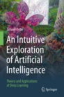 Image for An intuitive exploration of artificial intelligence  : theory and applications of deep learning