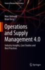 Image for Operations and Supply Management 4.0 : Industry Insights, Case Studies and Best Practices