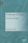 Image for Faulkner&#39;s ethics  : an intense struggle