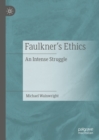 Image for Faulkner&#39;s ethics: an intense struggle