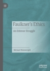 Image for Faulkner&#39;s ethics  : an intense struggle
