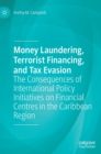 Image for Money laundering, terrorist financing, and tax evasion  : the consequences of international policy initiatives on financial centres in the Caribbean region