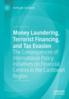 Image for Money Laundering, Terrorist Financing, and Tax Evasion : The Consequences of International Policy Initiatives on Financial Centres in the Caribbean Region