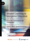 Image for Situated Learning in Interpreter Education : From the Classroom to the Community