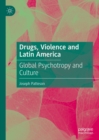 Image for Drugs, Violence and Latin America: Global Psychotropy and Culture