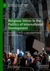 Image for Religious voices in the politics of international development: faith-based NGOs as non-state political and moral actors