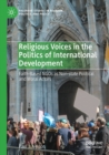 Image for Religious voices in the politics of international development  : faith-based NGOs as non-state political and moral actors