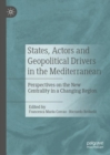 Image for States, actors and geopolitical drivers in the Mediterranean: perspectives on the new centrality in a changing region