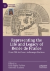 Image for Representing the life and legacy of Renee de France: from fille de France to dowager Duchess