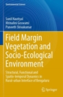 Image for Field margin vegetation and socio-ecological environment  : structural, functional and spatio-temporal dynamics in rural-urban interface of Bengaluru: Environmental science