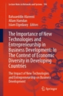 Image for The Importance of New Technologies and Entrepreneurship in Business Development: In The Context of Economic Diversity in Developing Countries : The Impact of New Technologies and Entrepreneurship on B