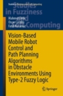 Image for Vision-based mobile robot control and path planning algorithms in obstacle environments using type-2 fuzzy logic