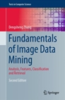 Image for Fundamentals of Image Data Mining: Analysis, Features, Classification and Retrieval
