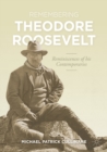 Image for Remembering Theodore Roosevelt: reminiscences of his contemporaries