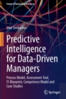 Image for Predictive intelligence for data-driven managers  : process model, assessment-tool, IT-blueprint, competence model and case studies
